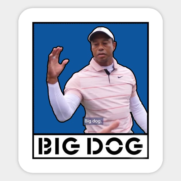 Tiger Woods "Big Dog" Meme - Big Dog - Sticker | TeePublic